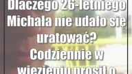 Dlaczego 26-letniego Michała nie udało się uratować? Codziennie w więzieniu prosił o pomoc