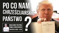 PO CO NAM CHRZEŚCIJAŃSKIE PAŃSTWO? Nauczanie pastora Pawła Chojeckiego 21.01.2018