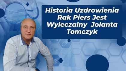 Historia Uzdrowienia Rak Piers Jest Wyleczalny Jolanta Tomczyk