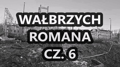 Wałbrzych Romana cz.  6