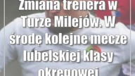 Zmiana trenera w Turze Milejów.  W środę kolejne mecze lubelskiej klasy okręgowej