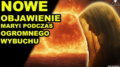 NOWE OBJAWIENIE MARYI PODCZAS OGROMNEGO WYBUCHU