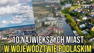 10 NAJWIĘKSZYCH MIAST W WOJEWÓDZTWIE PODLASKIM