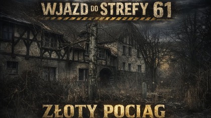 WJAZD DO STREFY 61 / ZŁOTY POCIĄG