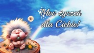 Moc życzeń dla Ciebie!  Wszystkiego Najlepszego!