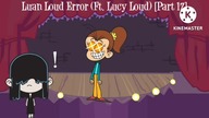 Luan Loud Error (Ft.  Lucy Loud) [Part 17]