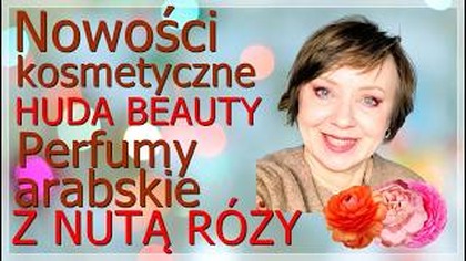 CIEKAWE ZAPACHYARABSKIE Z NUTĄRÓŻY.  NOWOŚCI KOSMETYCZNE OD HUDA BEAUTY.