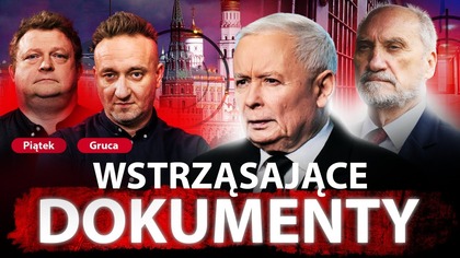 MOCNE PAPIERY NA MACIEREWICZA.  ESBECY WOKÓŁ LUDZI PiS.  PIĄTEK I GRUCA ODKRYWAJĄ TAJEMNICE