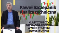 Paweł Szczepanik przedstawia: WYBÓR STRATEGII INWESTYCYJNEJ | Analiza techniczna