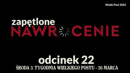 Wielki Post 2025 - odcinek 22