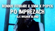 Ronnie Ferrari x VNM x Popek - Po Imprezach (Dj@WiSNIA Blend)