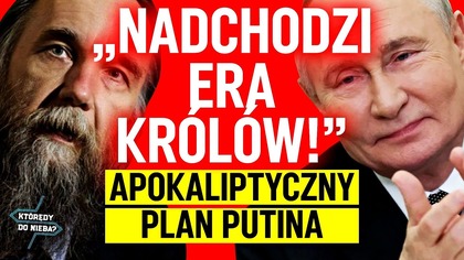 Nadchodzi era królów! Apokaliptyczny plan Putina | Którędy do nieba