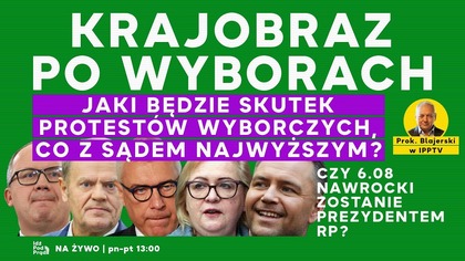 Krajobraz po wyborach: protesty, SN.  Czy Nawrocki będzie prezydentem? | prok.  Blajerski w IPP