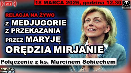 SPECJALNE ORĘDZIE PRZEKAZANE MIRJANIE PRZEZ KRÓLOWĄ POKOJU W MEDJUGORIE - 18 maca 2026