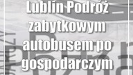 Lublin: Podróż zabytkowym autobusem po gospodarczym Lublinie