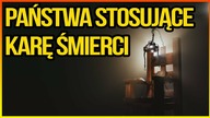 10 PAŃSTW NAJCZĘŚCIEJ STOSUJĄCYCH KARĘ ŚMIERCI