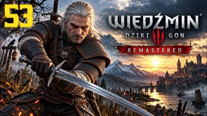 Wiedźmin 3: Dziki Gon Remaster i Rozwiązanie Problemu w GOG #53 (Gameplay PL, Zagrajmy)
