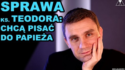 SPRAWA ks.  TEODORA: CHCĄ PISAĆ DO PAPIEŻA