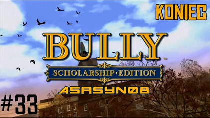#33 Bully: Scholarship Edition - Żegnaj Bullworth! [Lets Play PL] - KONIEC