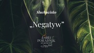 Słuchowisko #65 | Negatyw | Krótki poradnik jak ogarnąć życie [PODCAST]