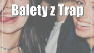Balety z Trap Queens