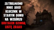 Zatrudniono mnie jako klucznik w starym domu na wzgórzu.  Dostałem dziwną listę zasad...