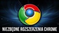 5 rozszerzeń Google Chrome, które MUSICIE poznać!