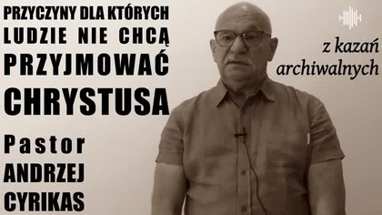 Przyczyny dla których ludzie nie chcą przyjmować Chrystusa (12. 10. 2003)  Andrzej Cyrikas #chwe