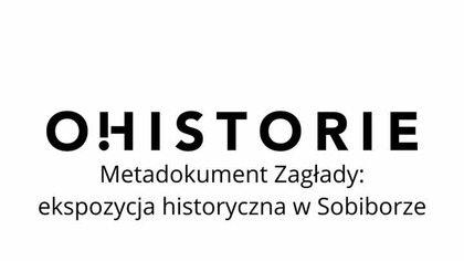 Muzeum Miejsce Pamięci w Sobiborze - idee stojące za wystawą.