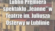 Lublin: Premiera spektaklu Jeanne w Teatrze im.  Juliusza Osterwy w Lublinie
