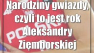 Narodziny gwiazdy, czyli to jest rok Aleksandry Zięmborskiej