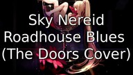 Sky Nereid - Roadhouse Blues (The Doors Cover)