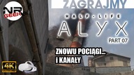 (4K) Half-Life - Alyx #07 - Znowu pociągi - Zagrajmy (letsplay)