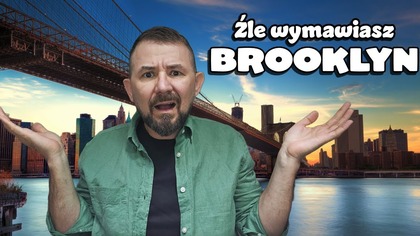 Nie mów Bruklin! Jak poprawnie wymawiać Brooklyn po angielsku?