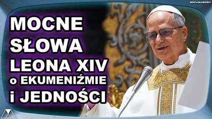 MOCNE SŁOWA LEONA XIV o EKUMENIZMIE i JEDNOSCI
