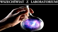 Czy wszechświat został stworzony w laboratorium?