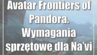 Avatar: Frontiers of Pandora.  Wymagania sprzętowe dla Navi (wideo)