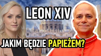 Leon XIV nowym Papieżem.  Kim jest i czego się po nim spodziewać?