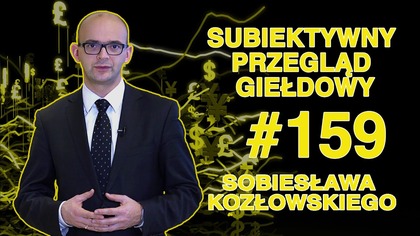 Subiektywny Przegląd Giełdowy Sobiesława Kozłowskiego #159