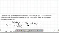 7.4.3. Rozpuszczono 400 mg kwasu mlekowego (M  90 g/mol; pKa  3,22) w 250 ml wody bez zmiany objętości.  UMED chemia medyczna