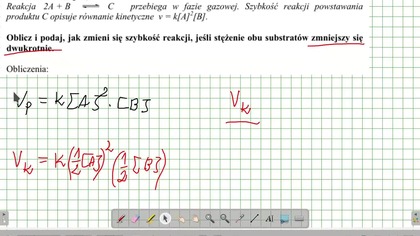 Reakcja 2A + B  C przebiega w fazie gazowej.  Szybkość reakcji powstawania produktu C opisuje r&oacute;wnanie kinetyczne.  ZADANIE 15 AM 2005 SZYBKOSC