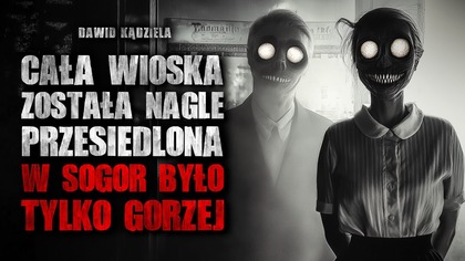 Cała wioska została przesiedlona, w Sogor było tylko gorzej | Creepypasta Horror Historie z Lektorem