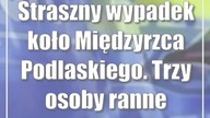 Straszny wypadek koło Międzyrzca Podlaskiego.  Trzy osoby ranne