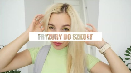POMYSŁY NA FRYZURY DO SZKOŁY W 5 MINUT