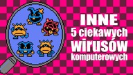 Inne 5 ciekawych wirusów komputerowych (#6)