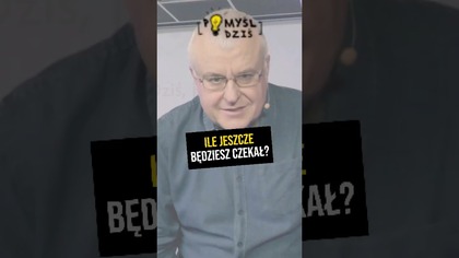  Ile jeszcze będziesz czekał? #PomyślDziś odc.  2414
