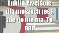 Lublin: Przejście dla pieszych jest, ale go nie ma.  To nadal teren budowy