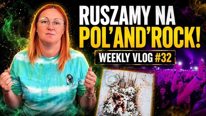 Ostatnie przygotowania i ruszamy na PolandRock! | Weekly Vlog #32