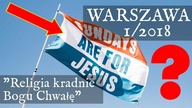 Warszawa cz. 4 | Religia jako koncept który kradnie Bogu Chwałę - Kto kogo w mętnej wodzie łowi? - 1/2018