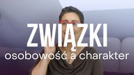 ZWIĄZKI - osobowość a charakter | Kasia Sawicka